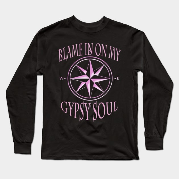 Blame it on my Gypsy soul Gypsy design Long Sleeve T-Shirt by starchildsdesigns